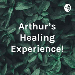 Arthur's Healing Experience!