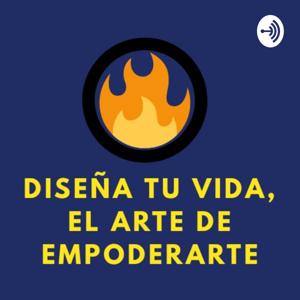 Diseña Tu Vida, El Arte de Empoderarte