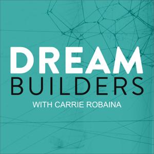 DREAM BUILDERS | Carrie Robaina