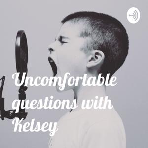 Uncomfortable Questions with Kelsey