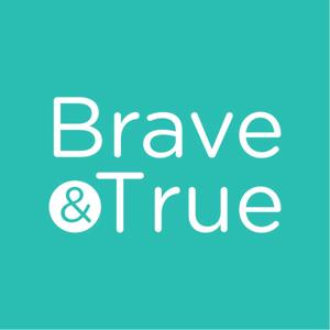 Brave & True Life