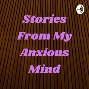 Stories From My Anxious Mind