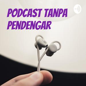 podcast tanpa pendengar