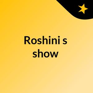 Roshini's show