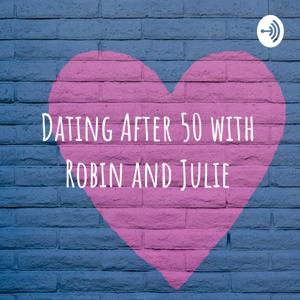 Dating After 50 with Robin and Julie "It's like hell, only funnier!"