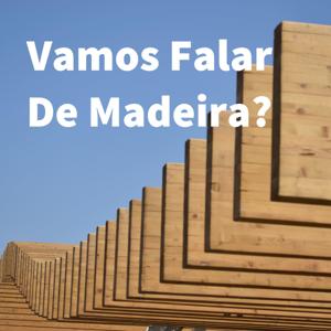 Vamos Falar De Madeira?