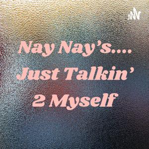 Nay Nay's.... Just Talkin' 2 Myself