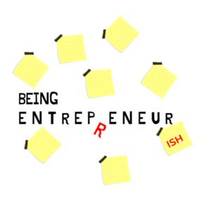 Being Entrepreneur-ish Podcast