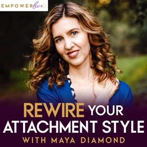 Rewire Your Attachment Style with Maya Diamond by Maya Diamond