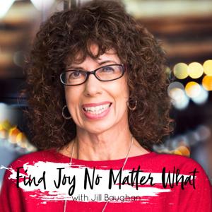 Find Joy...No Matter What by Jill Baughan