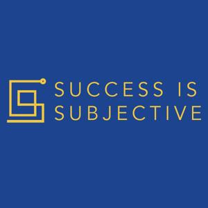 Success is Subjective: Real People. Raw Stories. Embracing a Non-Linear Life!