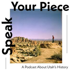 Speak Your Piece: a podcast about Utah's history