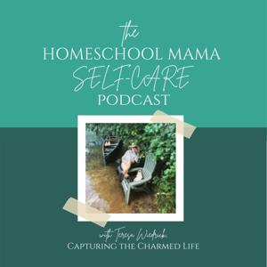 Homeschool Mama Self-Care: Nurturing the Nurturer by Teresa Wiedrick