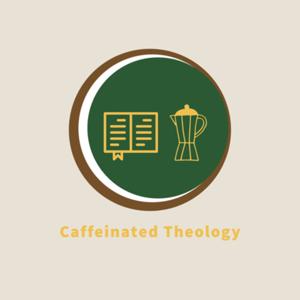 Caffeinated Theology