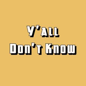 Y'all Don't Know Podcast