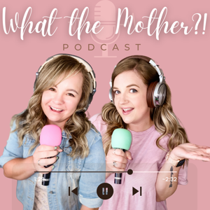 What the Mother?! Podcast