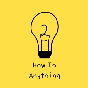 How To Anything