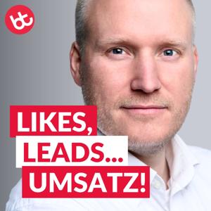 Likes, Leads... Umsatz! Mehr Kunden gewinnen und leichter verkaufen mit Social Media Marketing