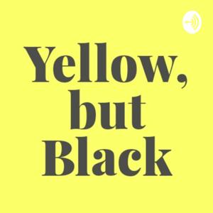 Yellow, But Black