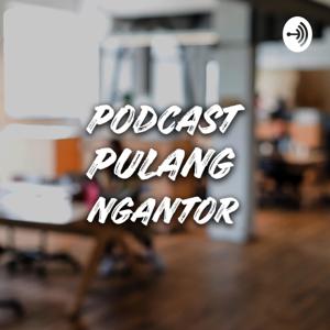 Podcast Pulang Ngantor