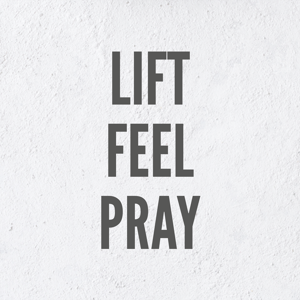 Lift Feel Pray