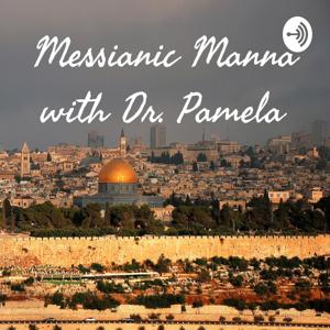 Messianic Manna with Dr. Pamela