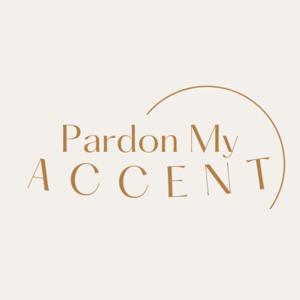 Pardon My Accent