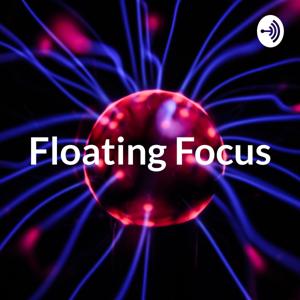 Floating Focus: An ADHD Podcast