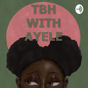 TBH With AYELE