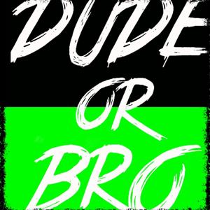 Dude or Bro