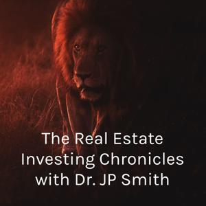 The Real Estate Investing Chronicles with Dr. JP Smith