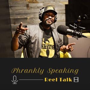 Phrankly Speaking - Reel Talk