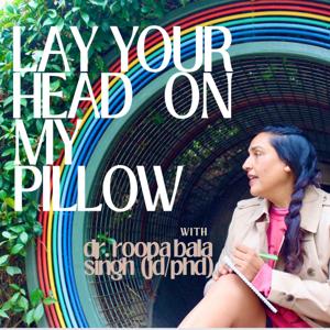 Lay Your Head on My Pillow - with Roopa (JD/MA/PhD)