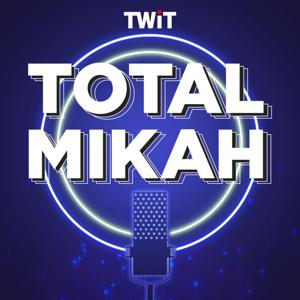 Total Mikah (Audio) by TWiT