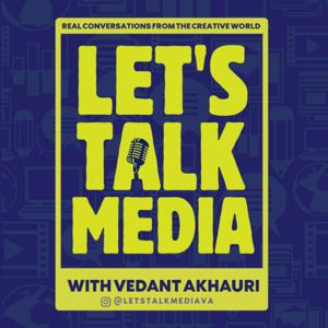 Let's Talk Media with Vedant Akhauri