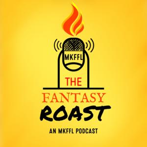 The Fantasy Roast: An MKFFL Podcast