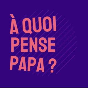 À quoi pense Papa ?