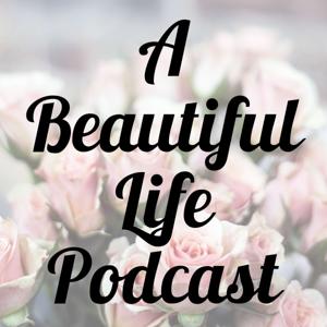 A Beautiful Life Podcast