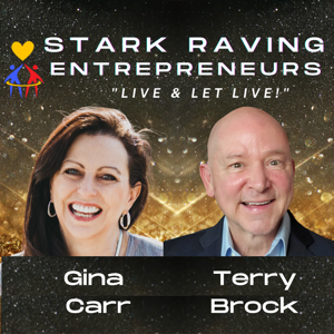 Stark Raving Entrepreneurs with Terry Brock and Gina Carr