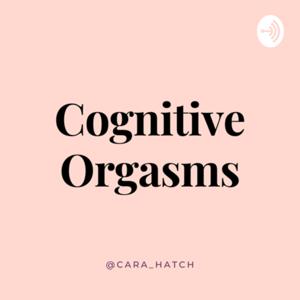 Cognitive Orgasms by Cara Hatch