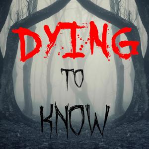 Dying To Know