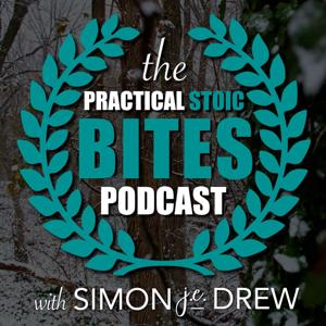 The Practical Stoic Bites Podcast with Simon J. E. Drew