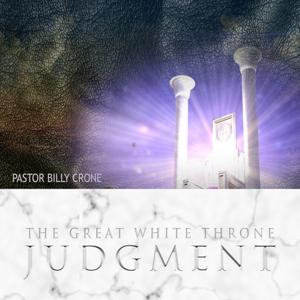 The Great White Throne Judgment by Pastor Billy Crone