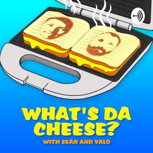 What's Da Cheese? With Sean and Valo