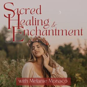 Sacred Healing and Enchantment by Melanie Monaco