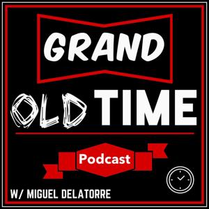 Grand Old Time Podcast with Miguel