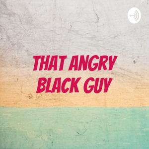 That Angry Black Guy