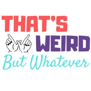 That's Weird But Whatever