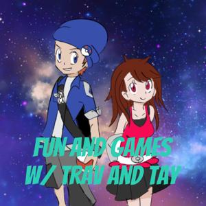 Fun and Games w/ Trav and Tay Podcast