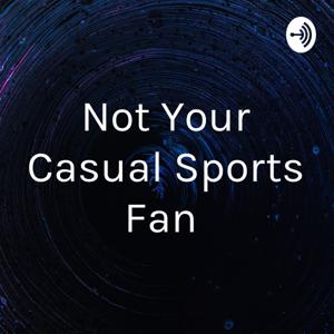 Not Your Casual Fan